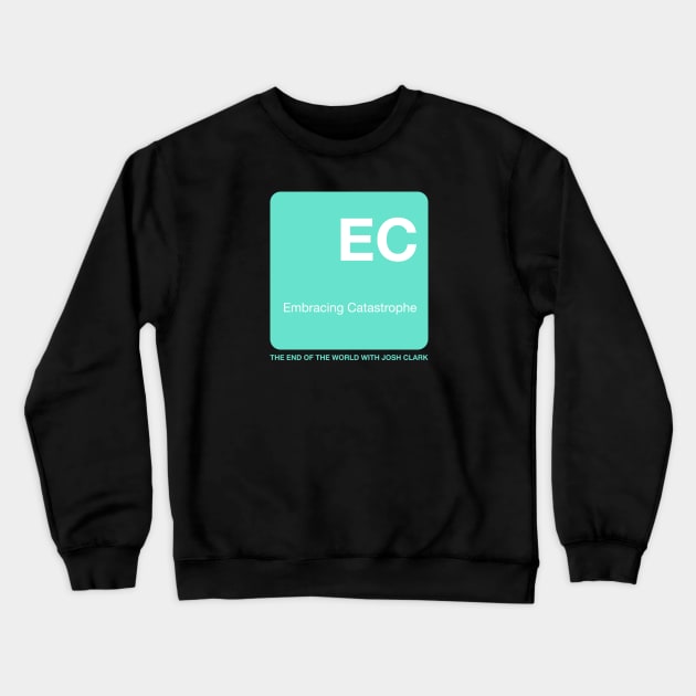 Embracing Catastrophe - The End Of The World Crewneck Sweatshirt by The End Of The World with Josh Clark